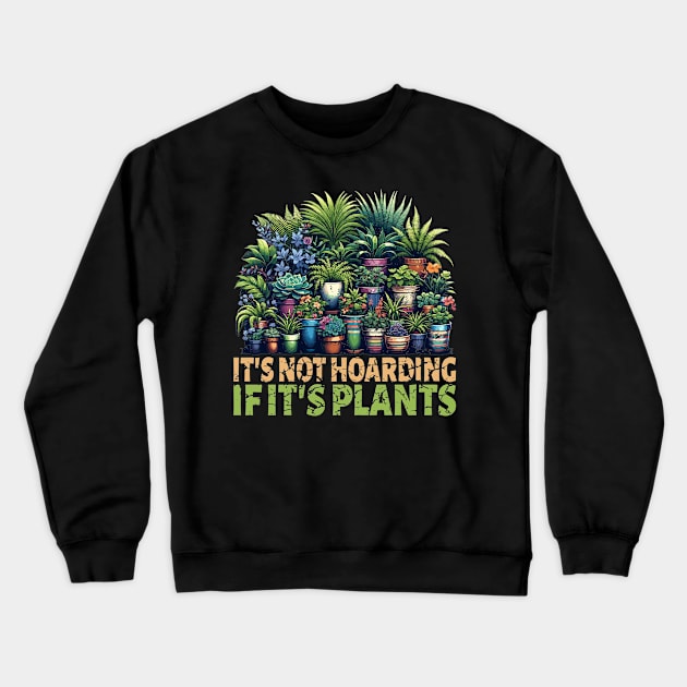 It's Not Hoarding If Its Plants Vegetable Gardening Cactus Crewneck Sweatshirt by RuftupDesigns